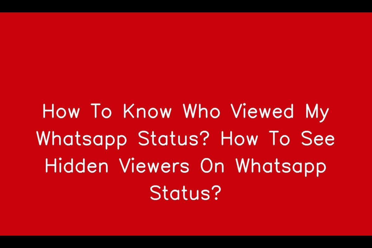 How to Monitor Your Whatsapp Status Views and Address Hidden Viewers