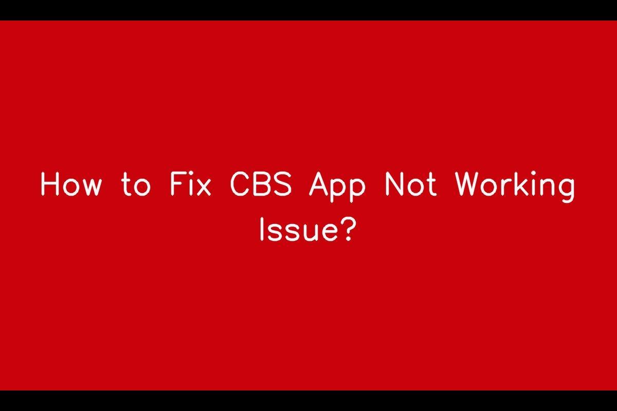 Comprehensive Guide to Resolve CBS App Not Working Issue