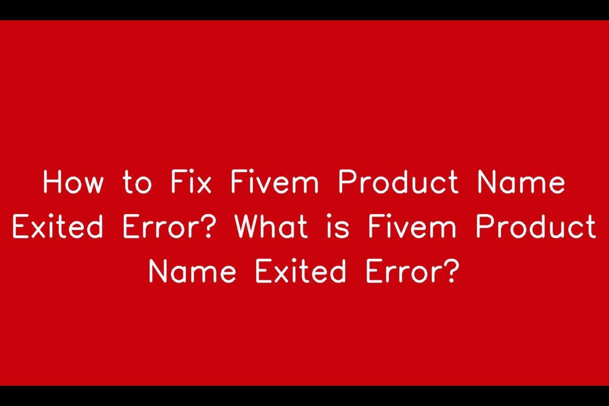 How to Resolve FiveM Product Name Exited Error