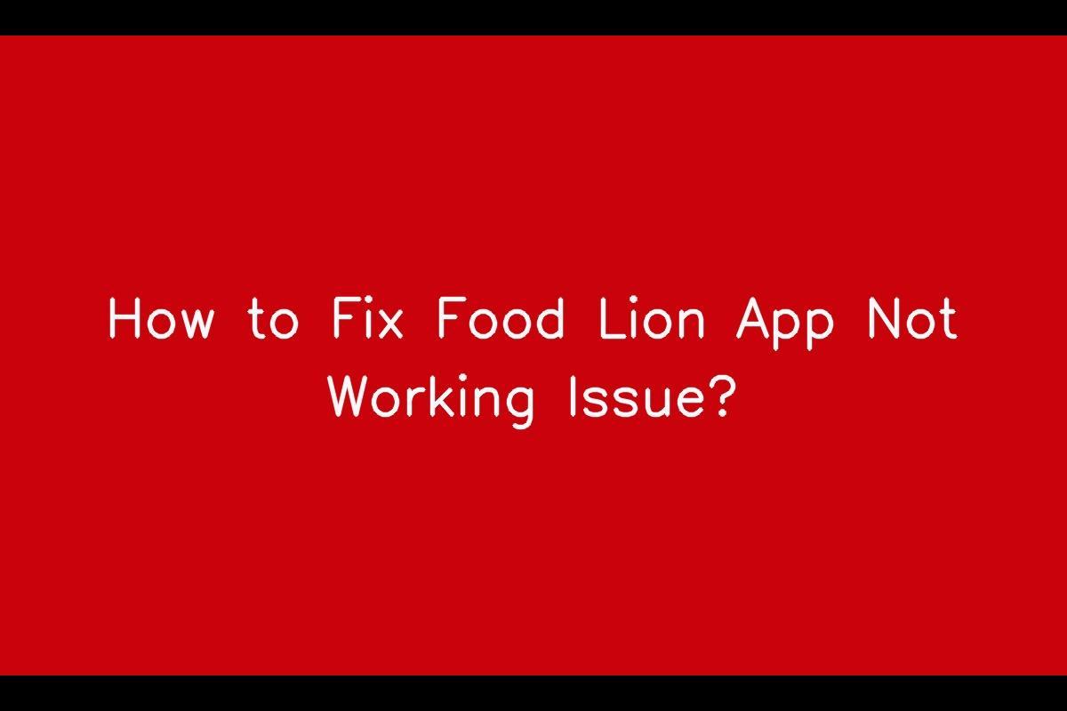 How to Resolve Food Lion App Not Working Issue