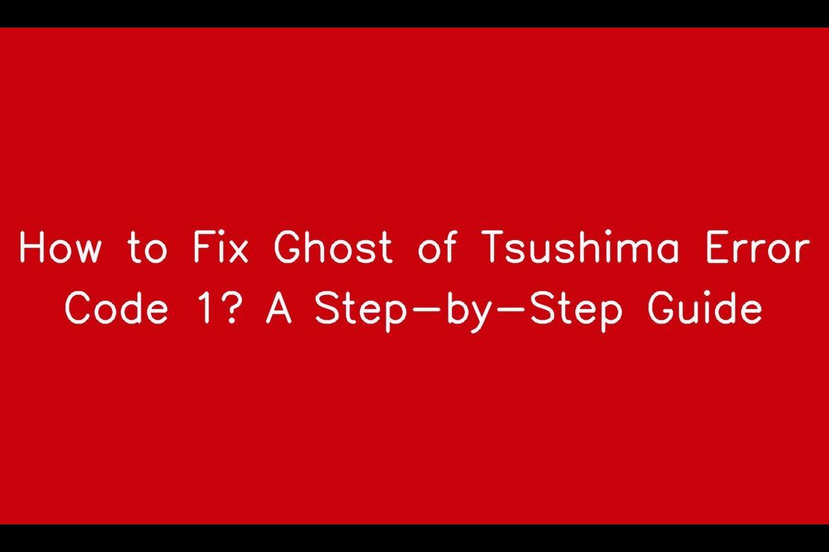 How to Resolve Ghost of Tsushima Error Code 1