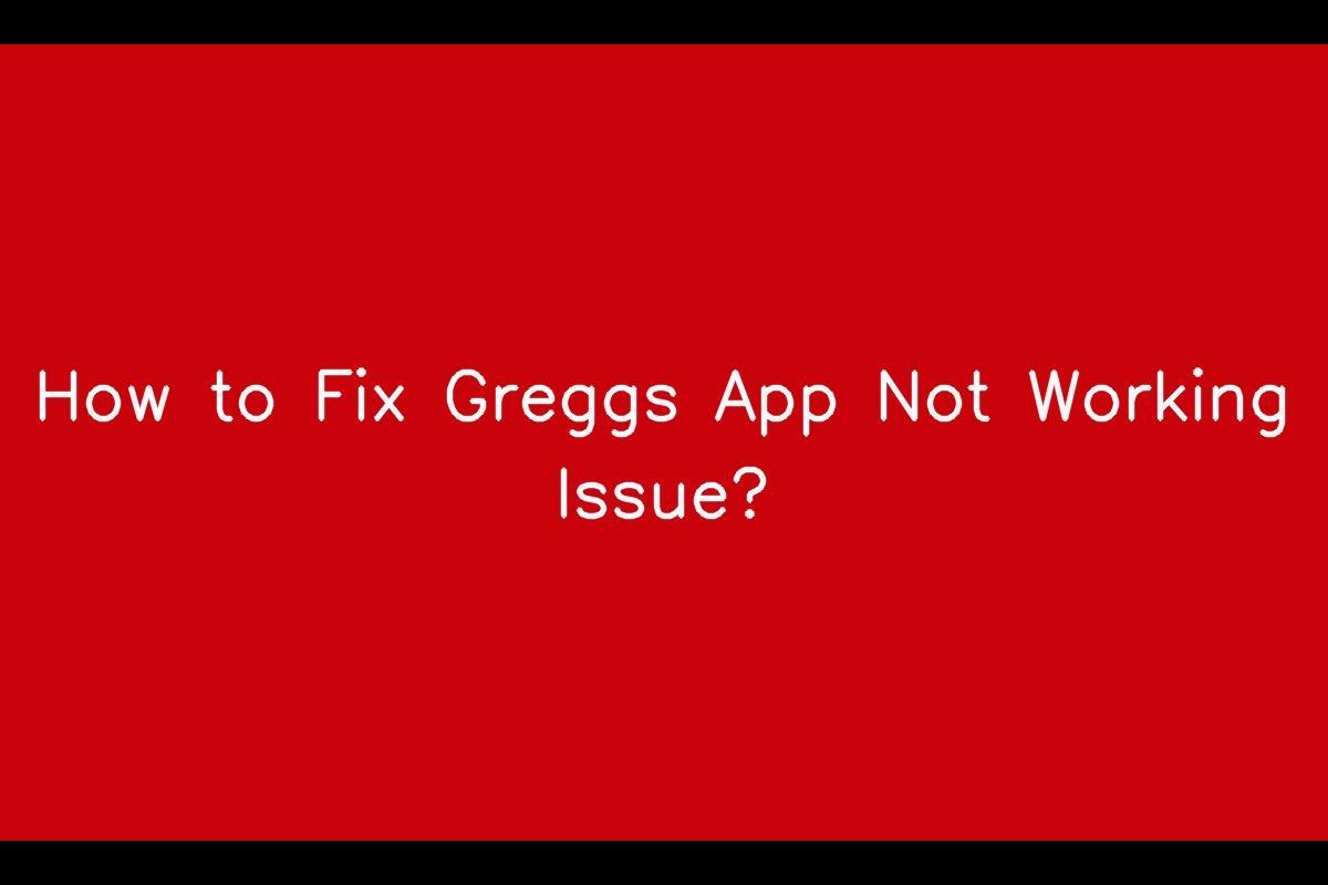 How to Fix Greggs App Not Working Issue
