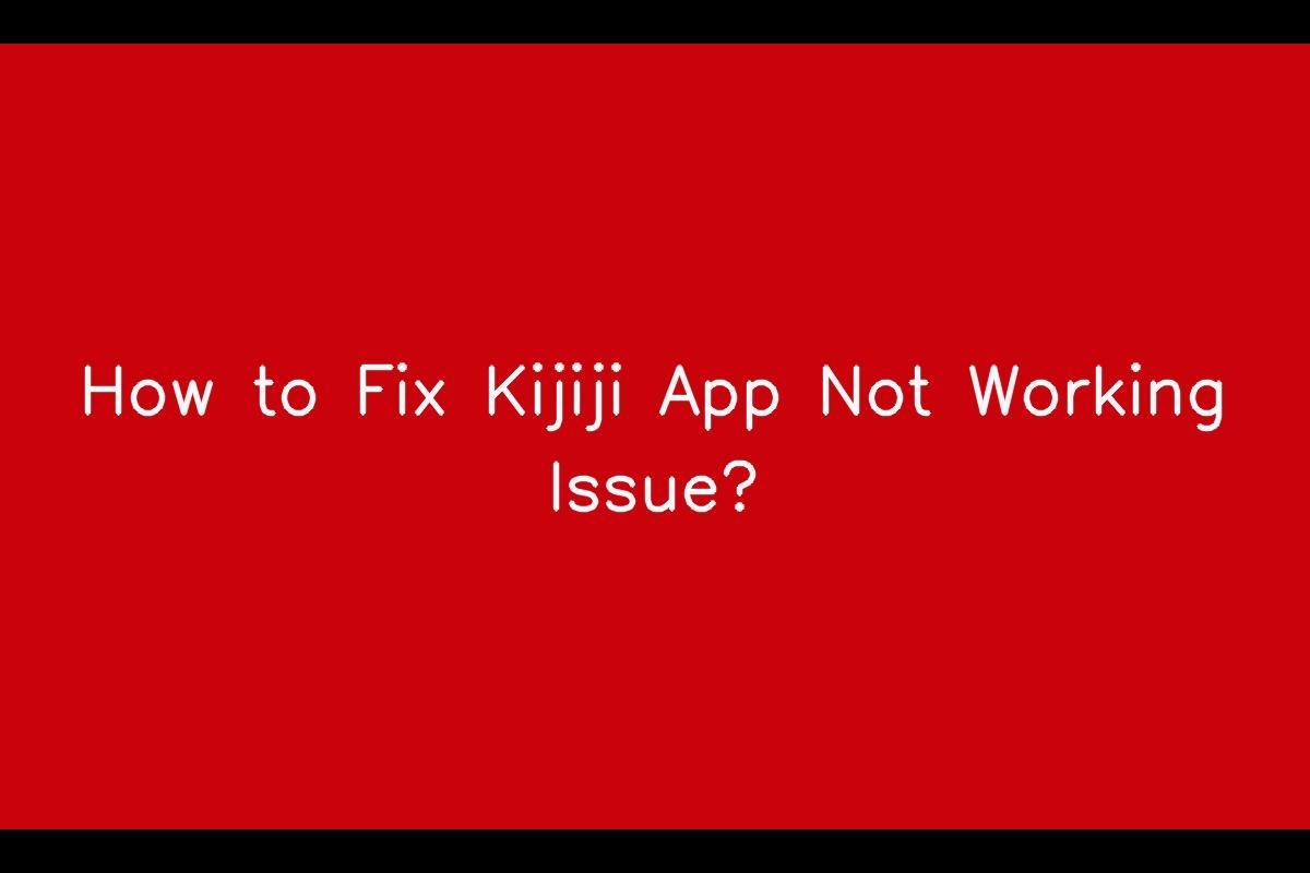 Kijiji App: Troubleshooting Guide for Common Issues