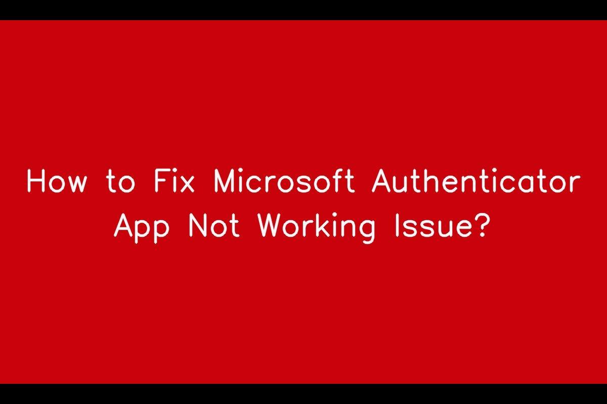 How to Resolve Microsoft Authenticator App Not Working Issue