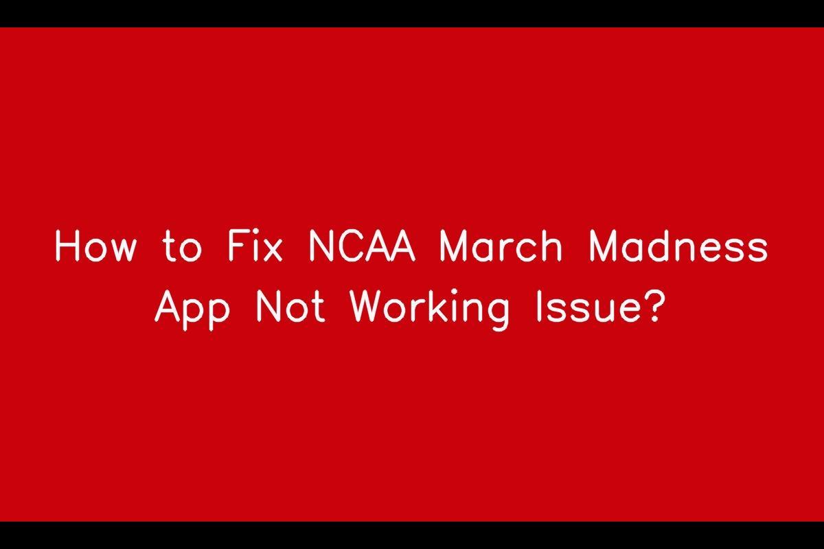 Troubleshooting the NCAA March Madness App