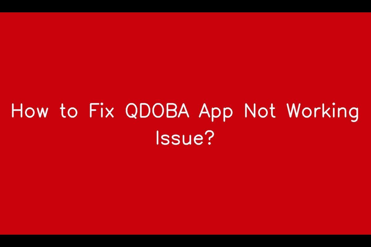 QDOBA App Not Working: Troubleshooting Guide to Fix the Issue