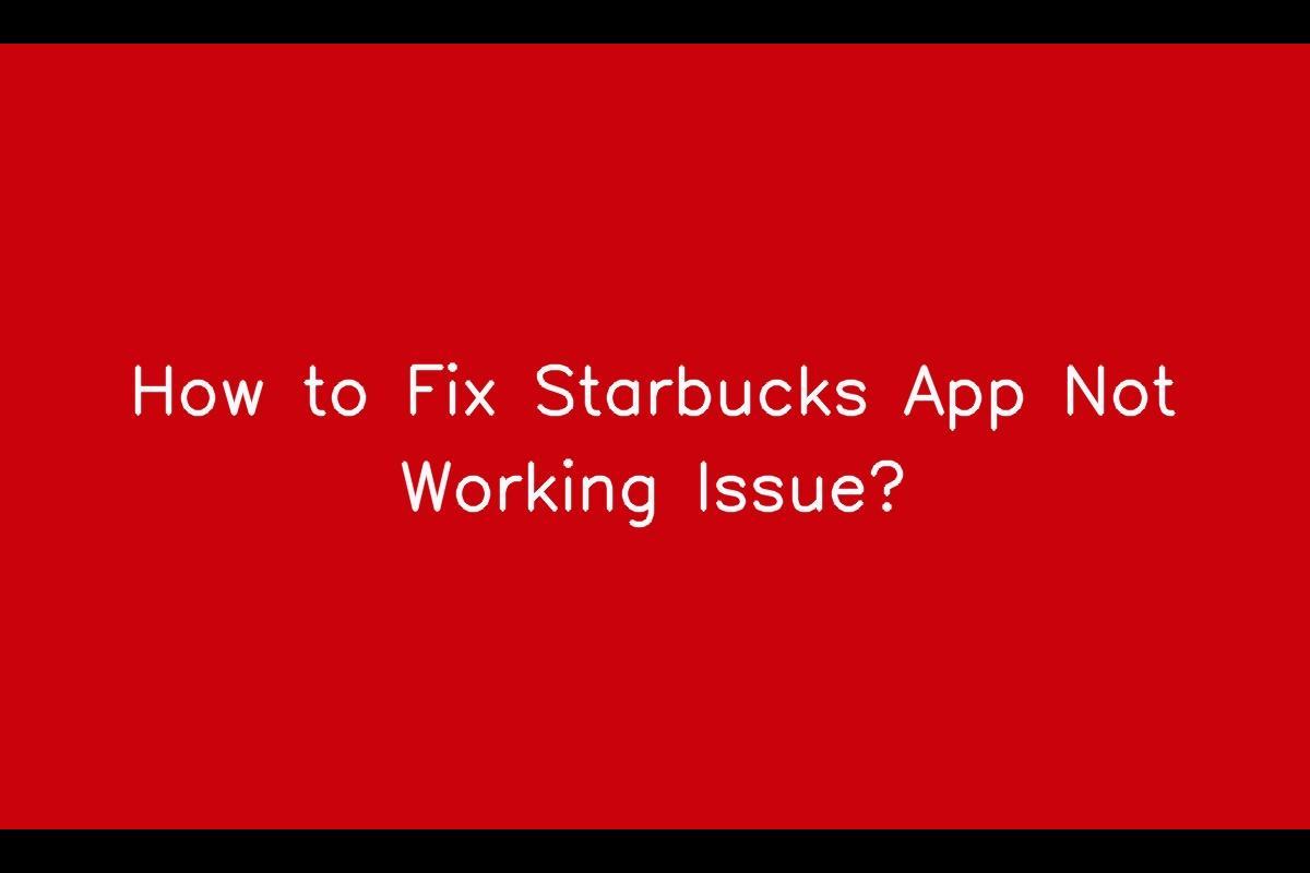 Starbucks App Not Working