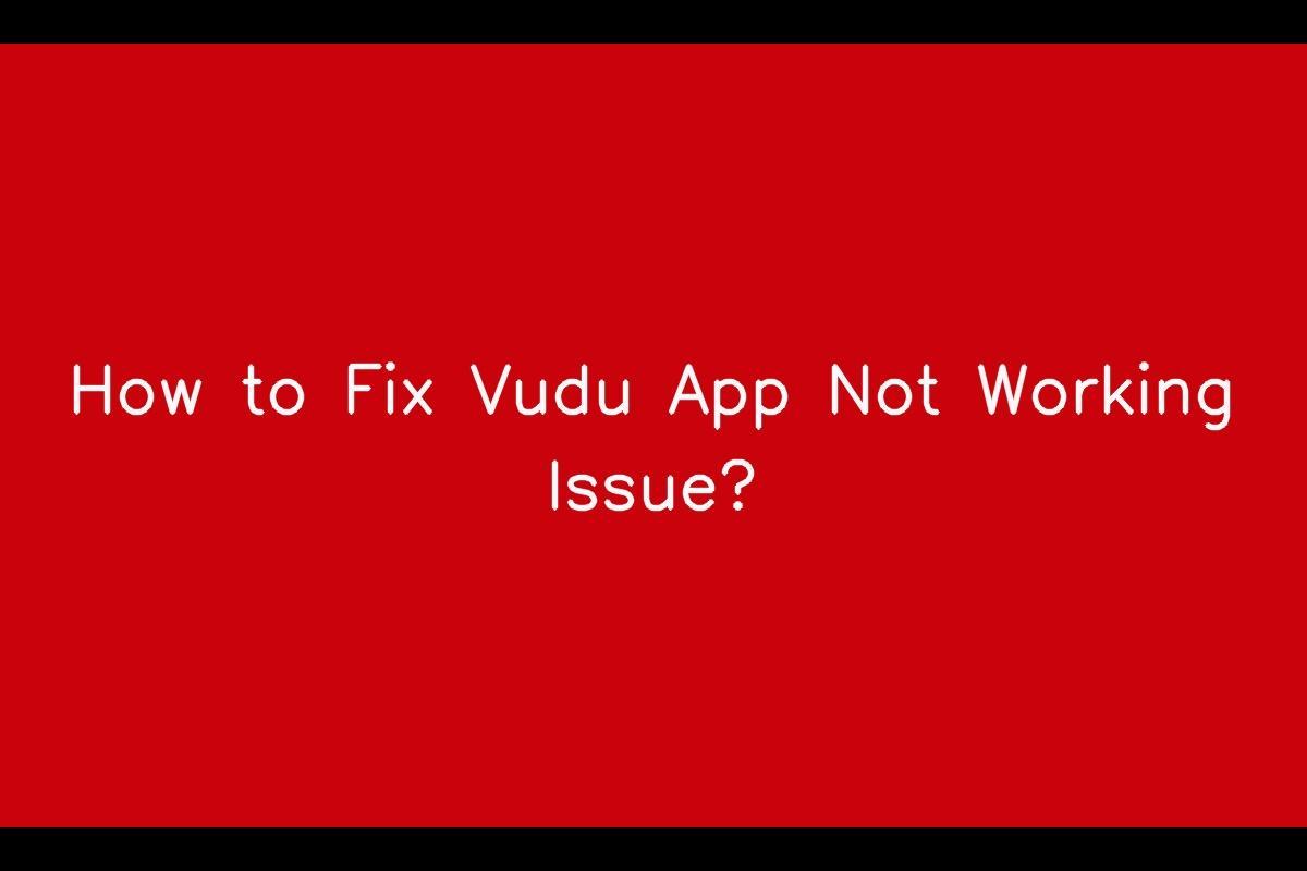 Vudu App Not Responding- Troubleshooting Guide for Vudu App Issues