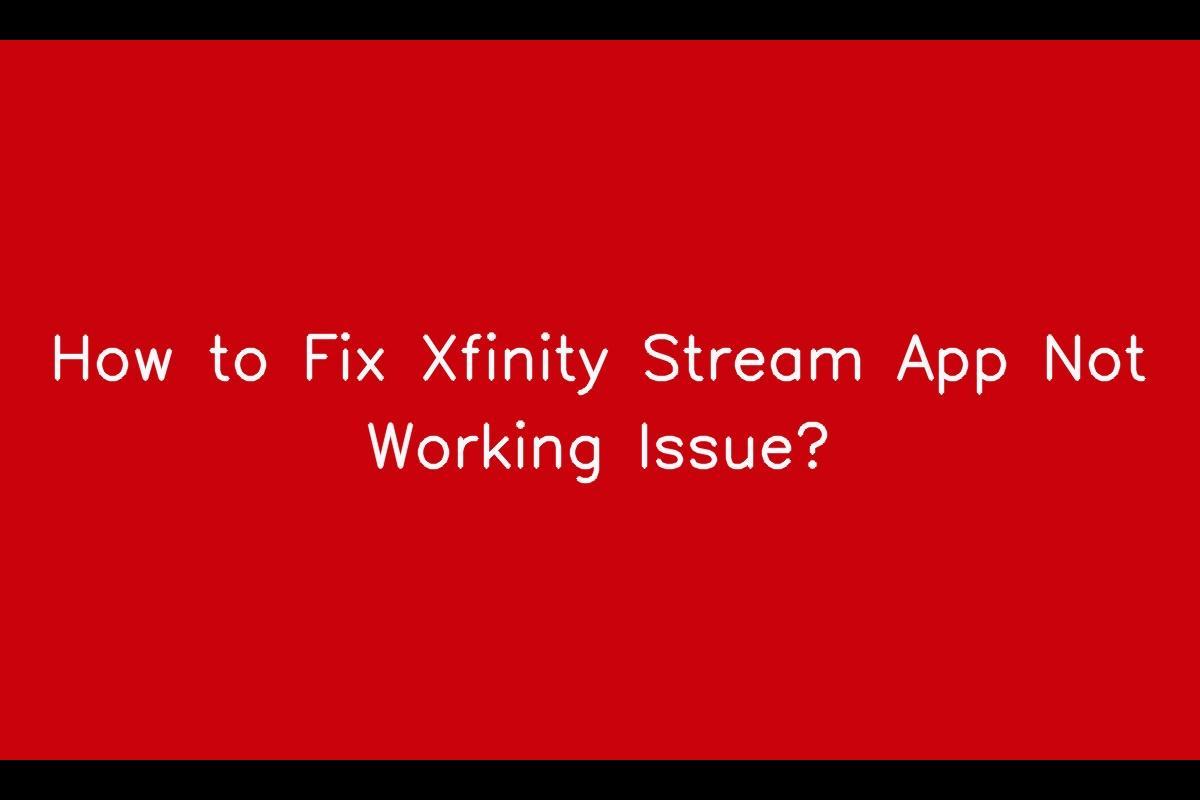Xfinity Stream App: Troubleshooting Guide
