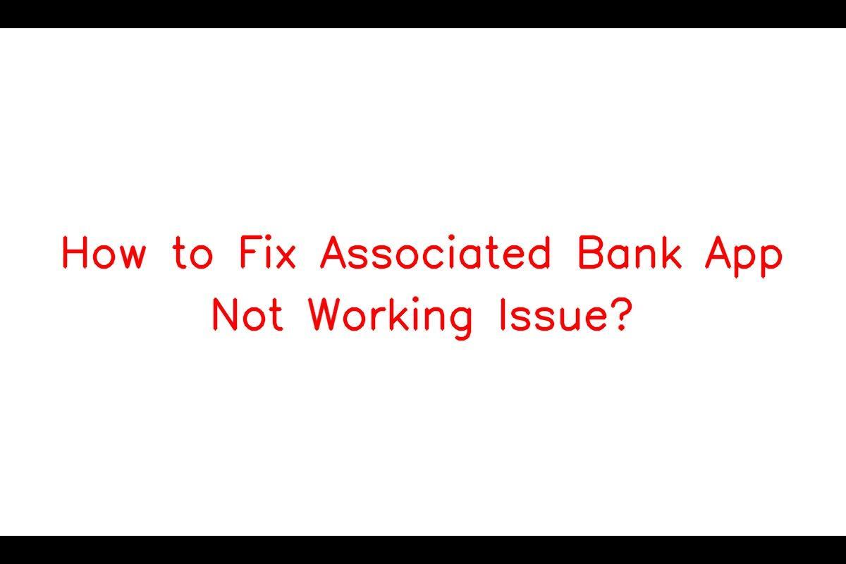 Associated Bank App Troubleshooting Guide: How to Resolve Issues with the Associated Bank App