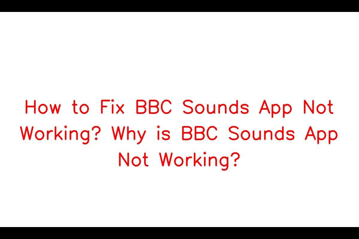 How to Troubleshoot Issues with the BBC Sounds App