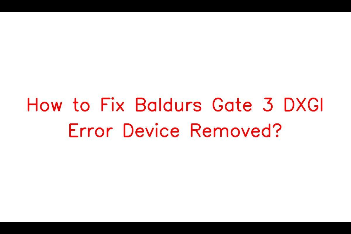 Encountering the BG3 DXGI ERROR DEVICE REMOVED issue in Baldur's Gate 3