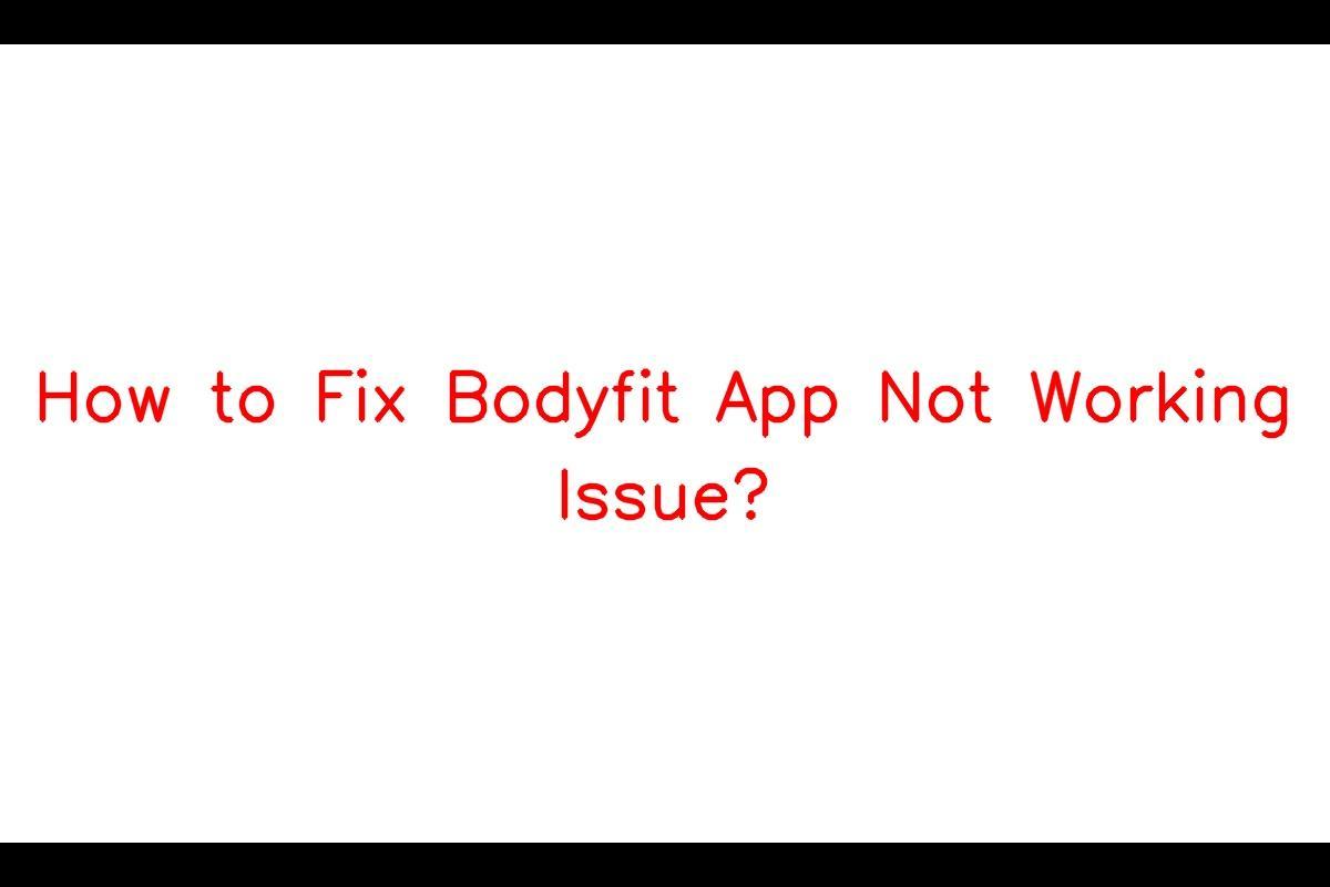 Fitness App Glitch: Troubleshooting Bodyfit App Malfunctions