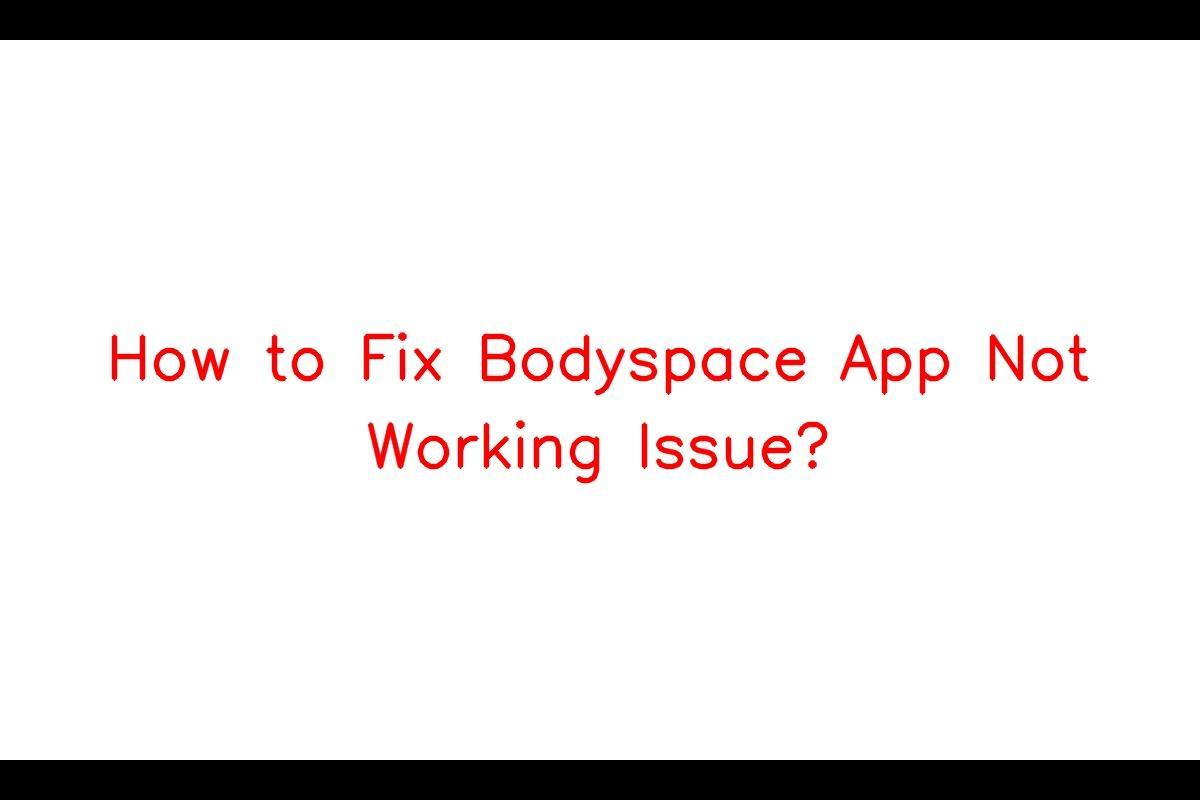 How to Resolve Bodyspace App Not Working Issue