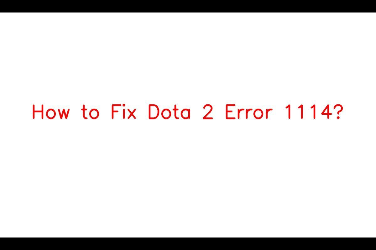 Dota 2 Error 1114: Troubleshooting Guide for Gamers