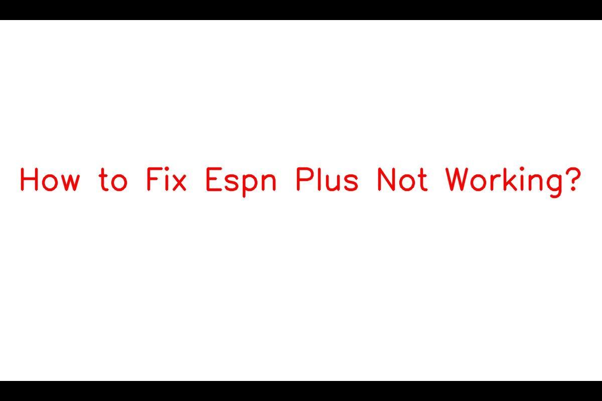 How to Troubleshoot ESPN Plus Not Working