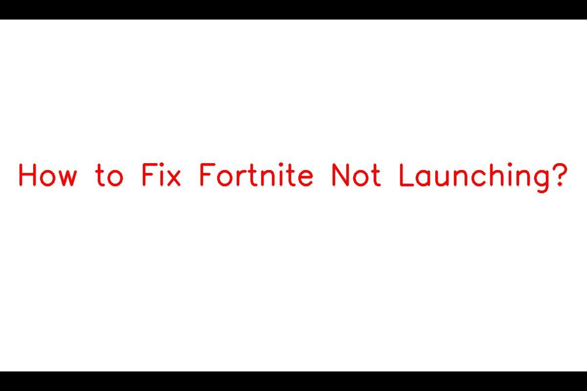 Troubleshooting Fortnite Not Launching on PC