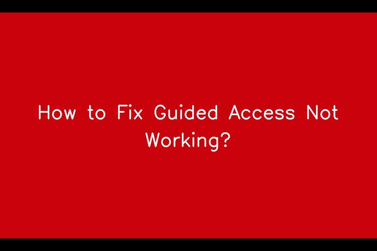 Troubleshooting Guide: How to Resolve Issues with Guided Access Feature on iOS Devices