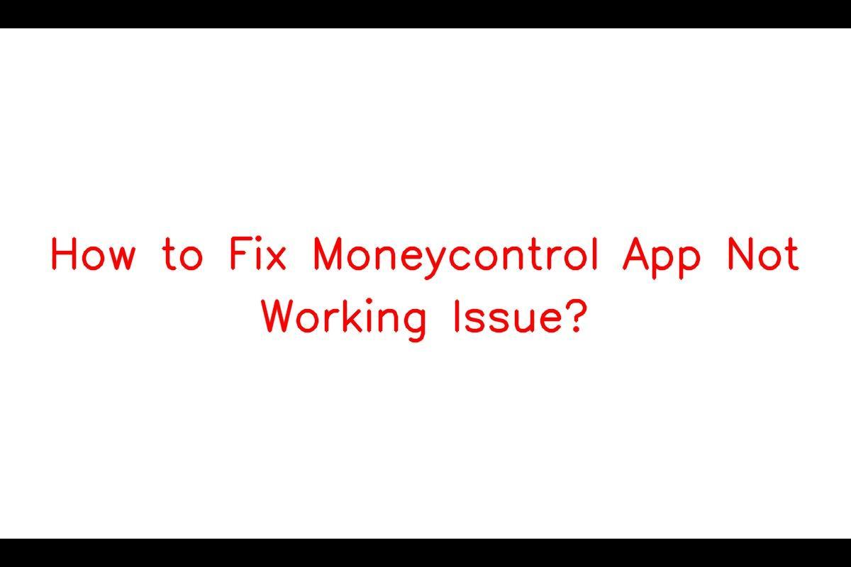 Common Issues with Moneycontrol App