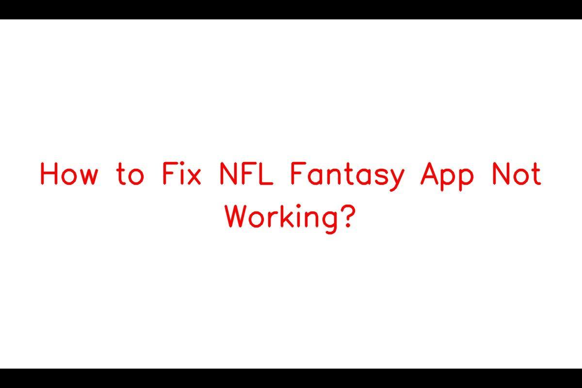 Encountering Challenges with the NFL Fantasy App: Troubleshooting Guide