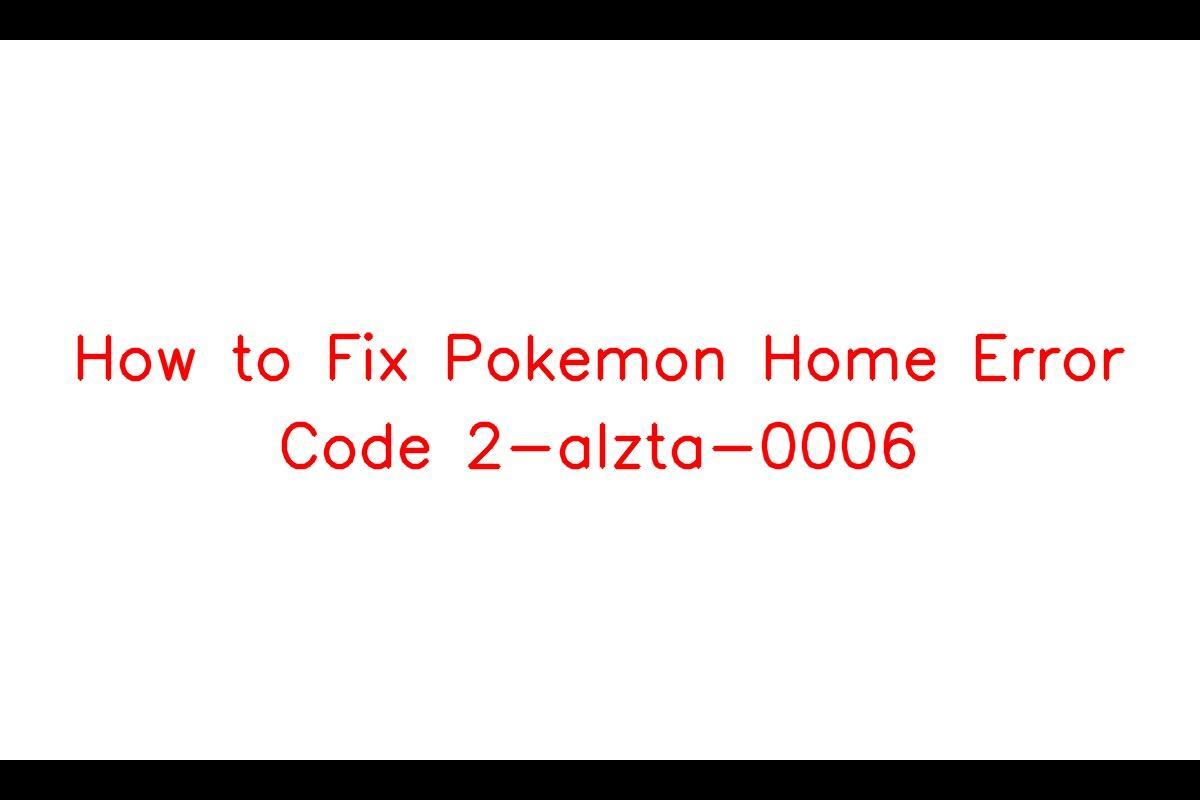 Understanding the Pokemon Home Error Code 2-ALZTA-0006