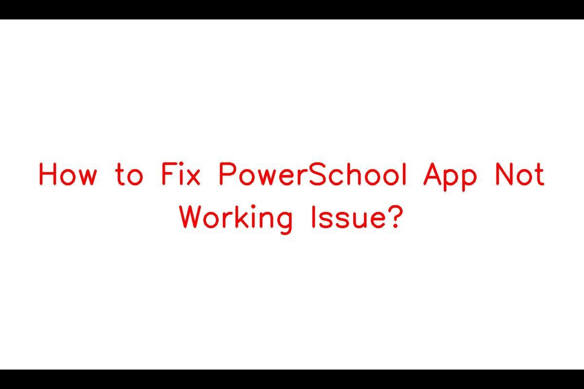 How to Troubleshoot PowerSchool App Not Working Issue