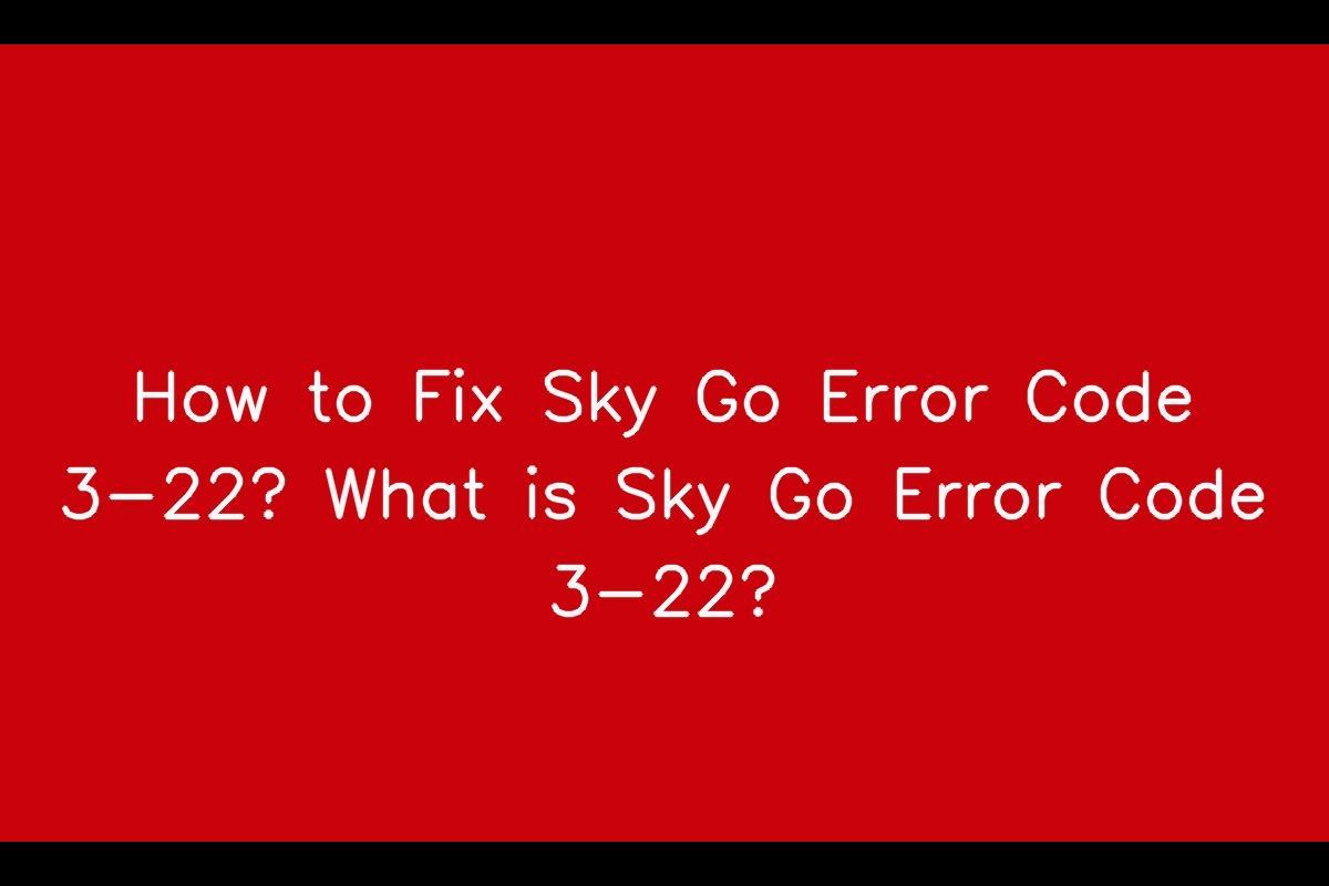How to Resolve Sky Go Error Code 3-22