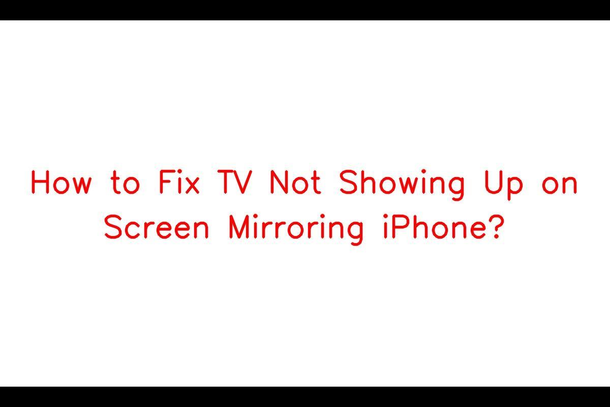 Troubleshooting Guide: TV Not Showing Up on iPhone Screen Mirroring