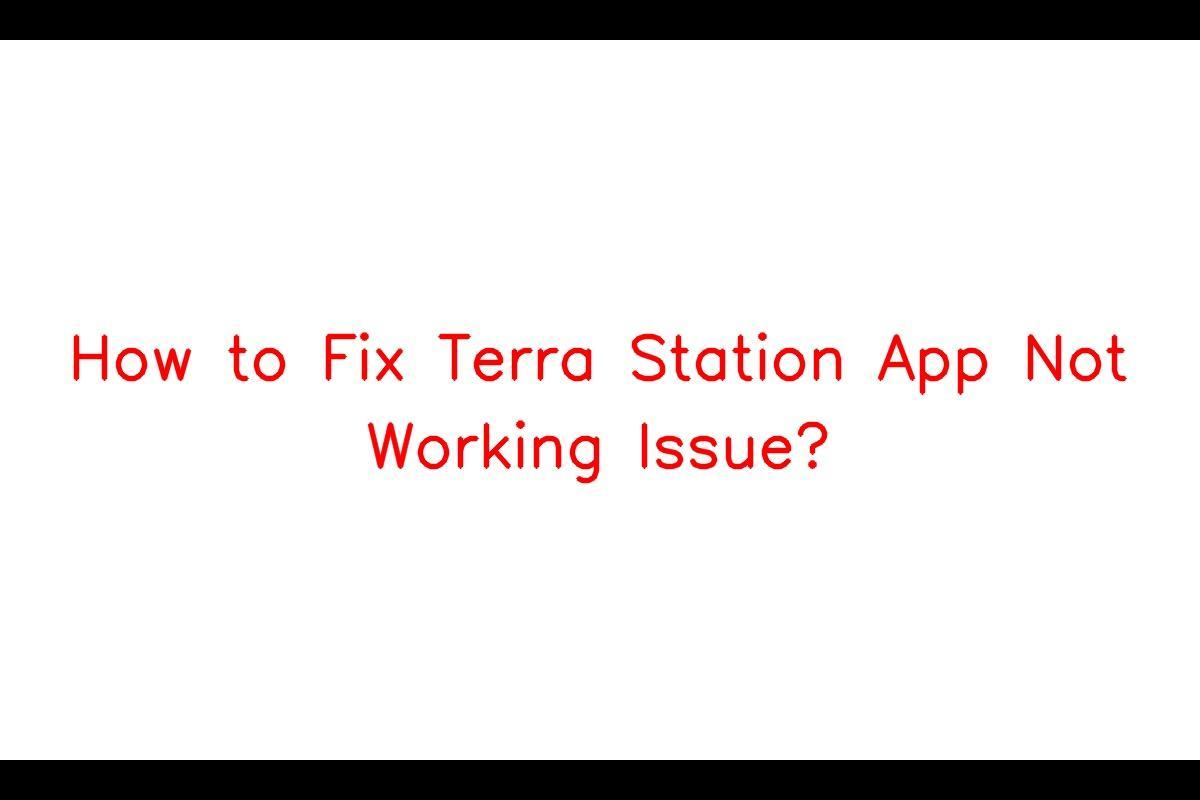 How to Resolve Issues with Terra Station App