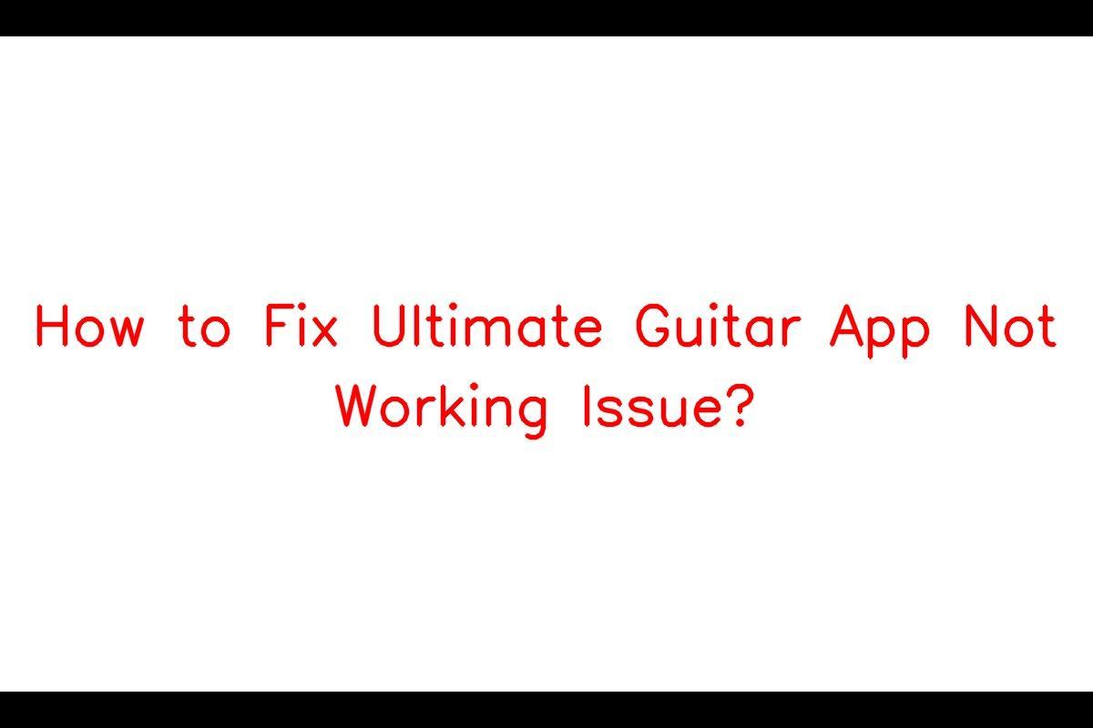 How to Resolve Issues with the Ultimate Guitar App