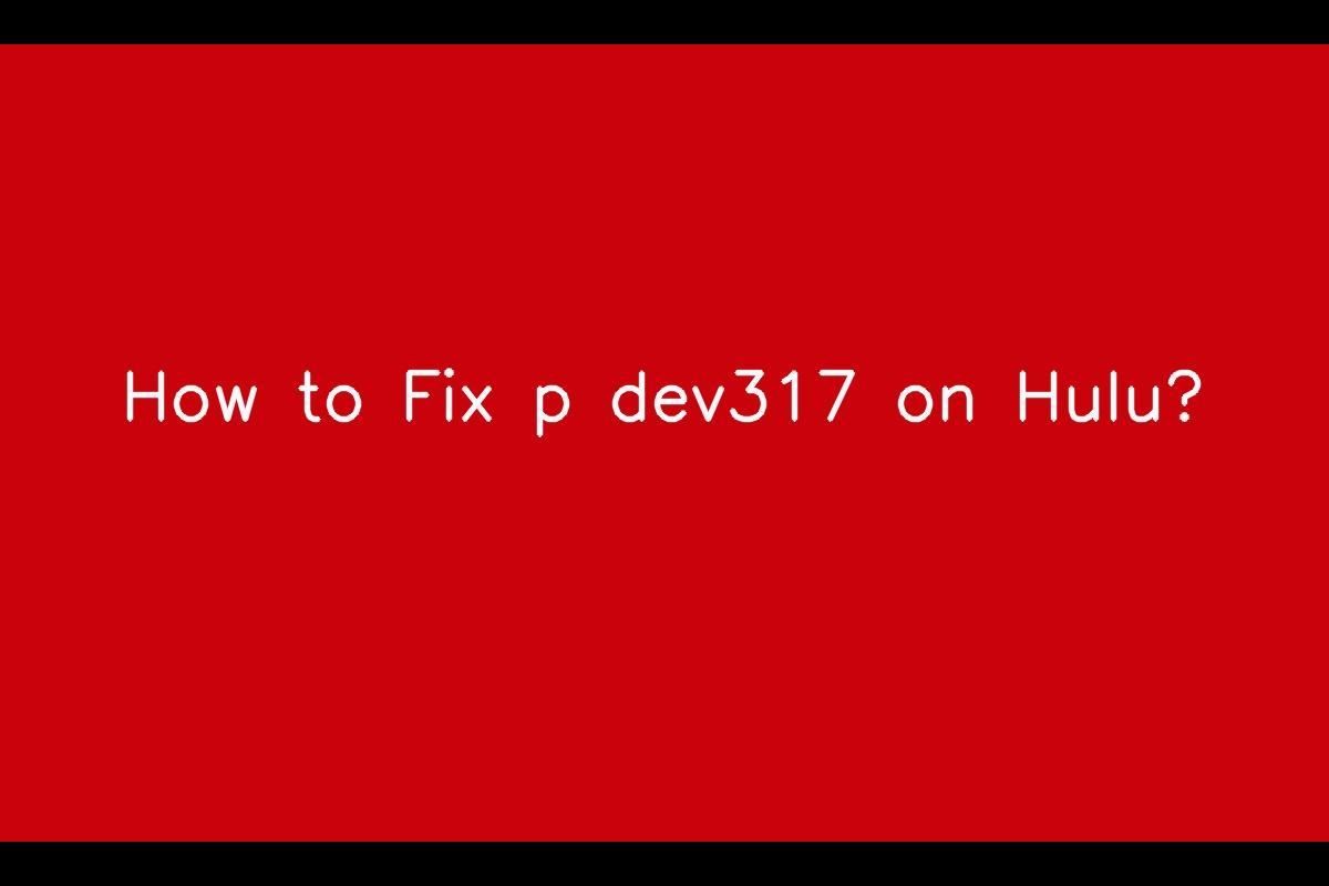 How to Resolve Hulu Error Code p-dev317
