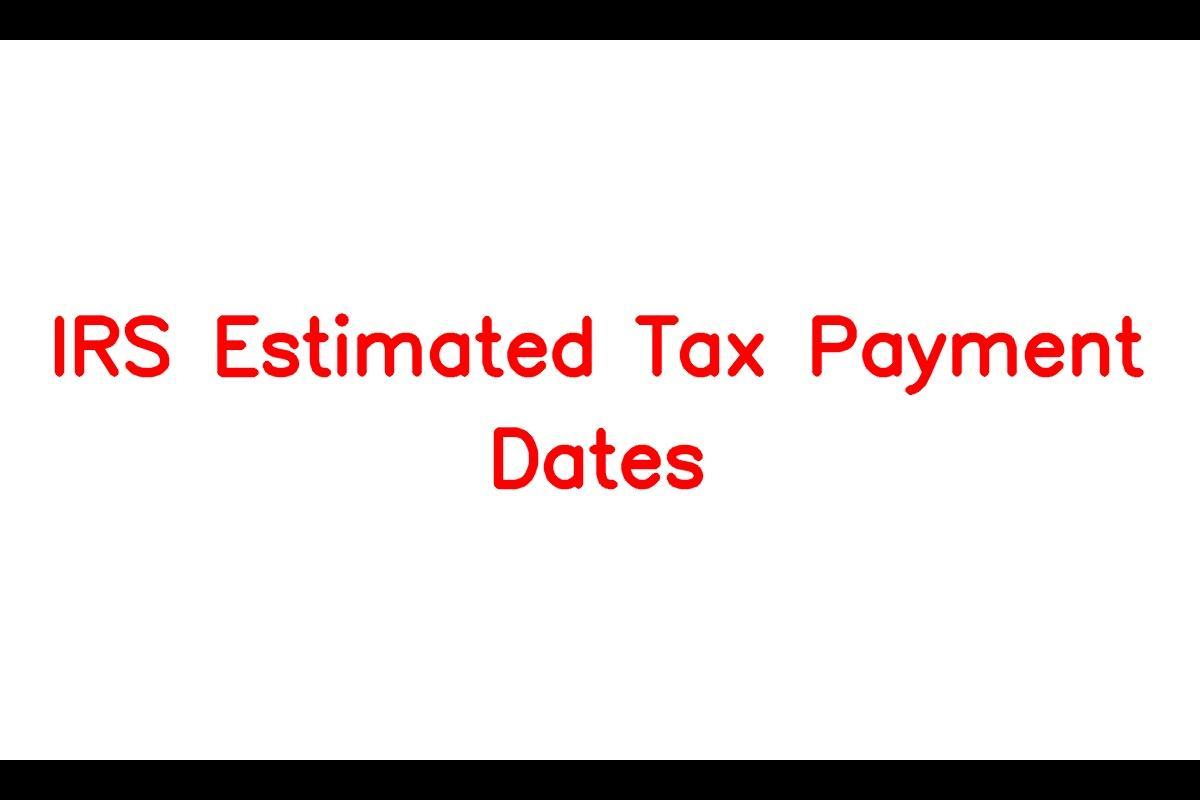 IRS Estimated Tax Payment Dates Payment Options, Penalties, and