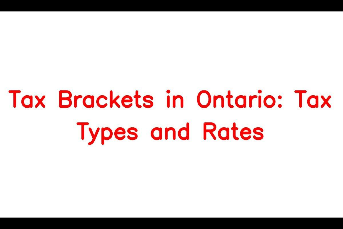 Navigating Tax Brackets in Ontario Tax Types and Rates Explained