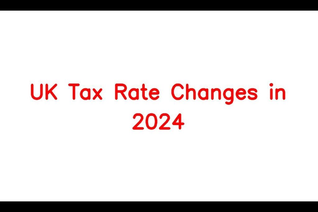 Projected UK Tax Rate Changes in 2024 Understanding Adjustments