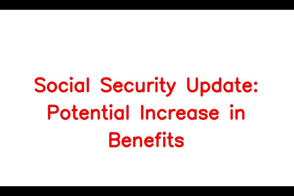 Social Security Update Potential Increase in Benefits This Month