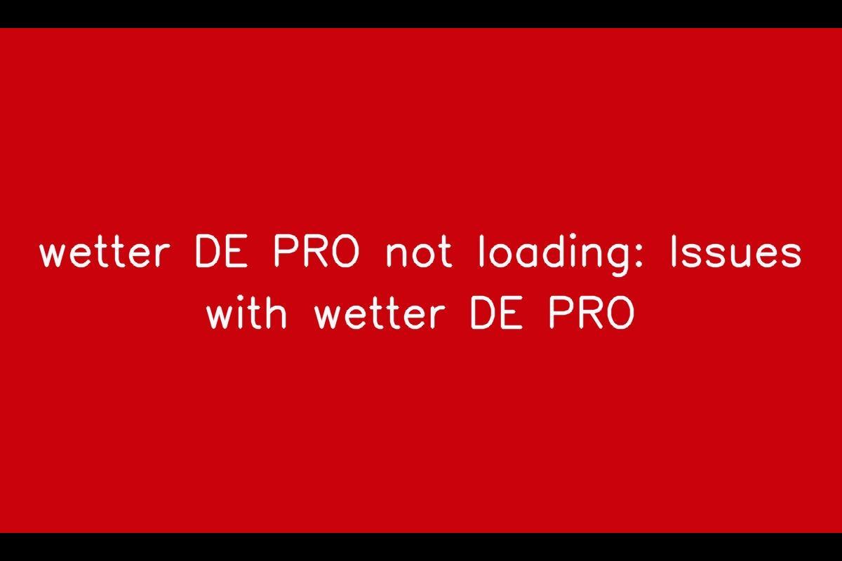 Issues with wetter DE PRO: Troubleshooting Guide