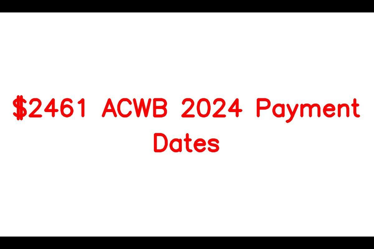 2461 ACWB 2024 Payment Dates, Check Eligibility Criteria, Amount