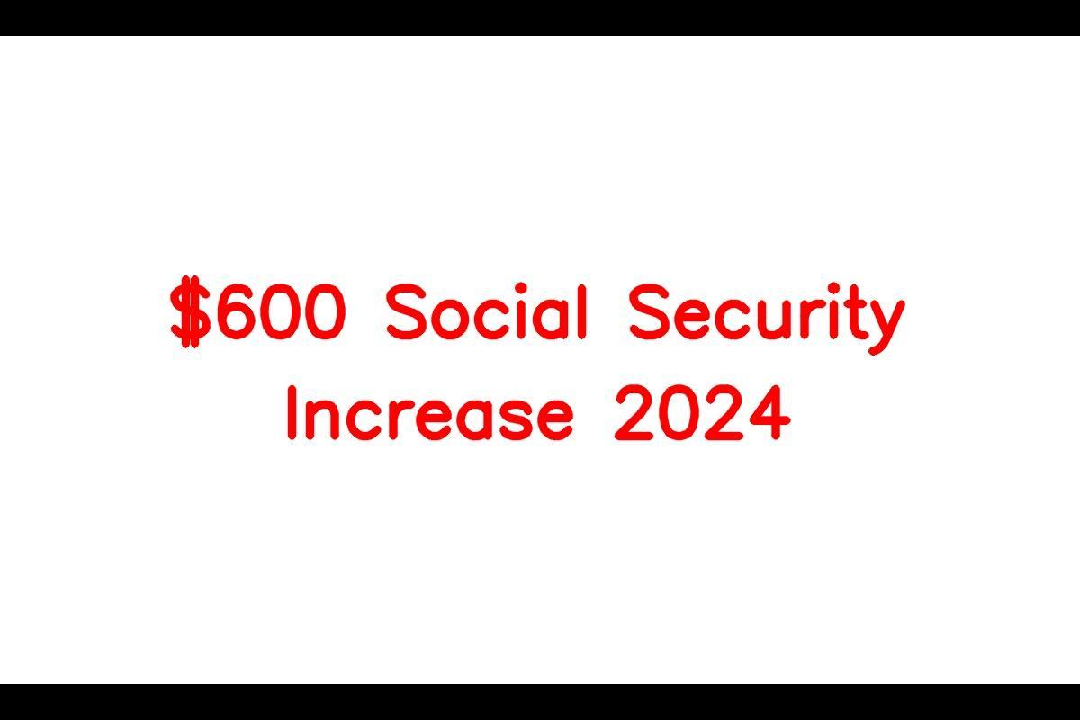 600 Social Security Increase 2024, Seniors Above Age 62 Can Get 600