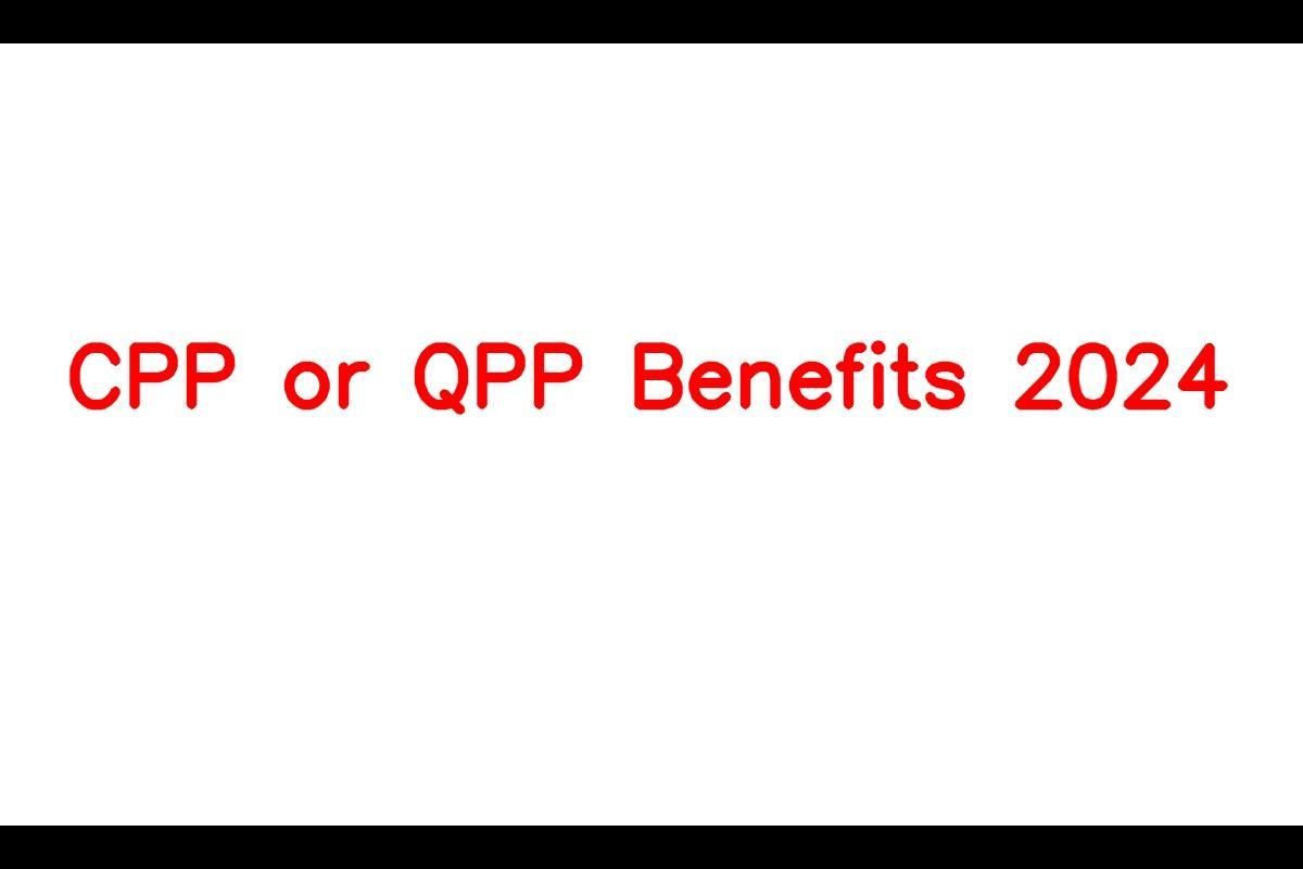 CPP or QPP Benefits 2024
