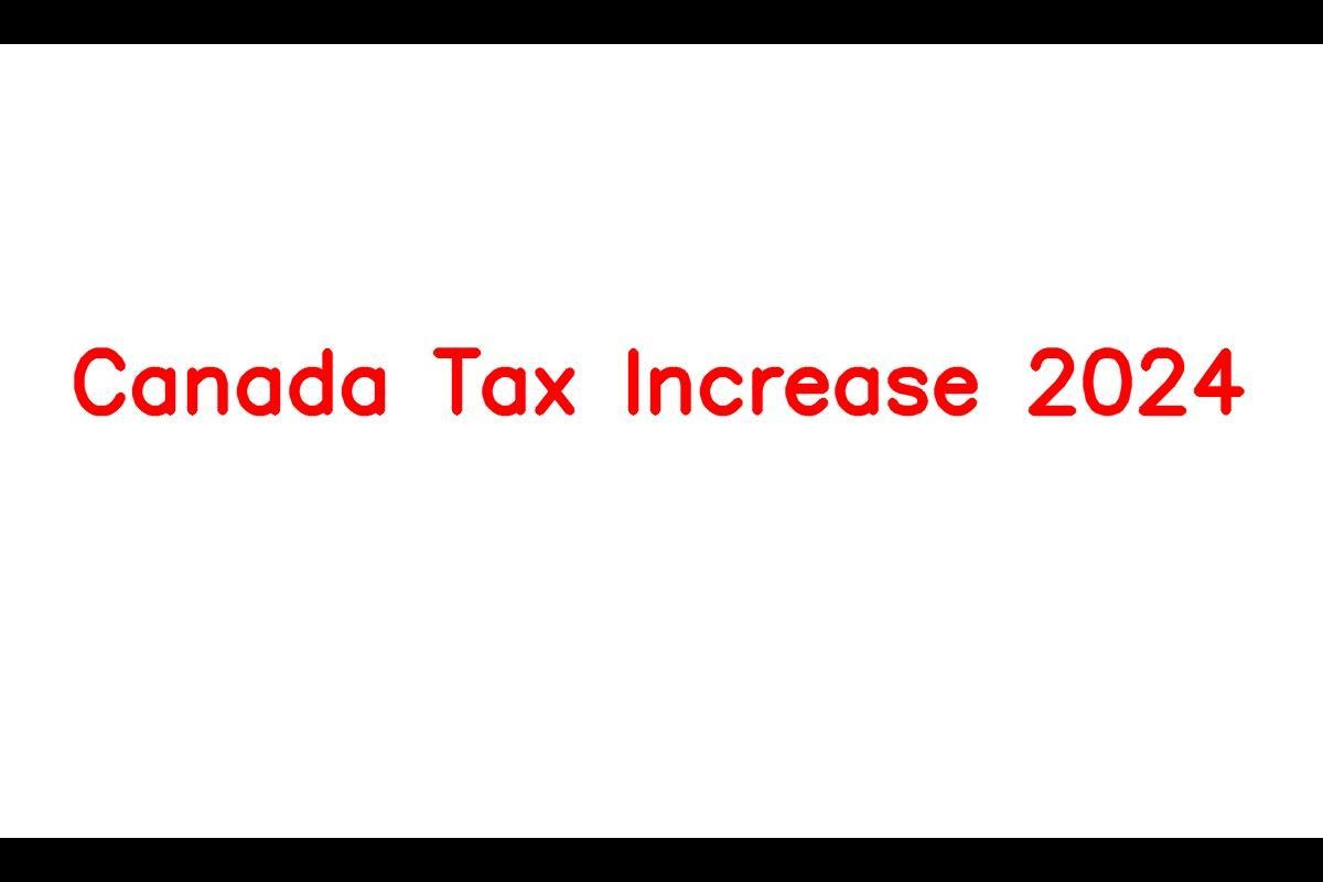 Canada Tax Increase 2024, New Tax Slab & what to expect in 2024