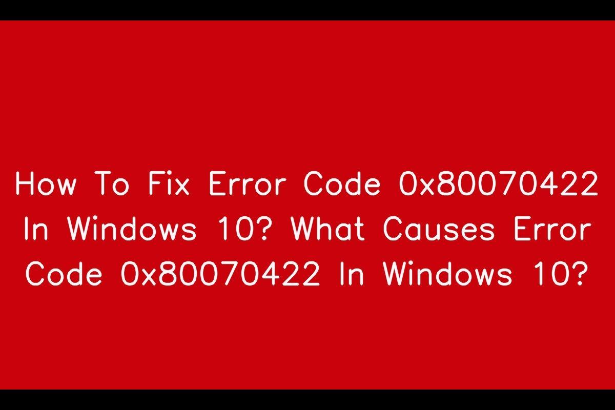 How to Resolve Error Code 0x80070422 in Windows 10