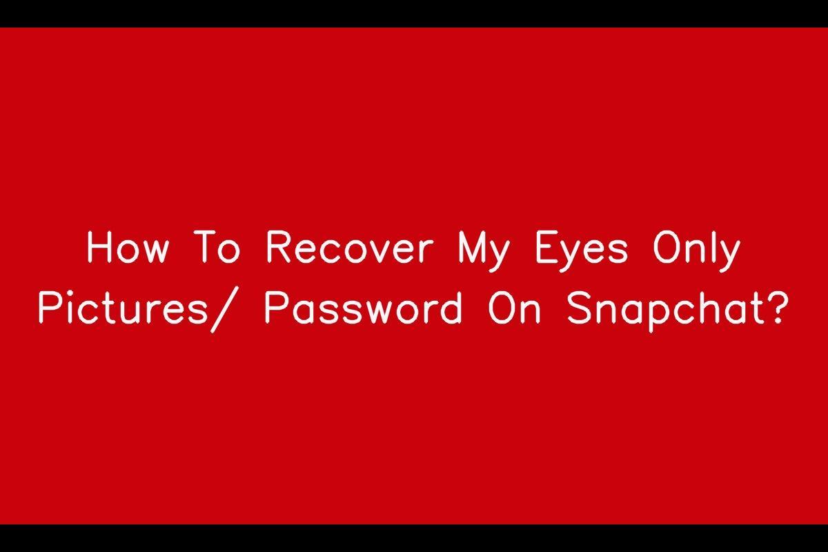 How to Recover My Eyes Only Pictures/ Password on Snapchat