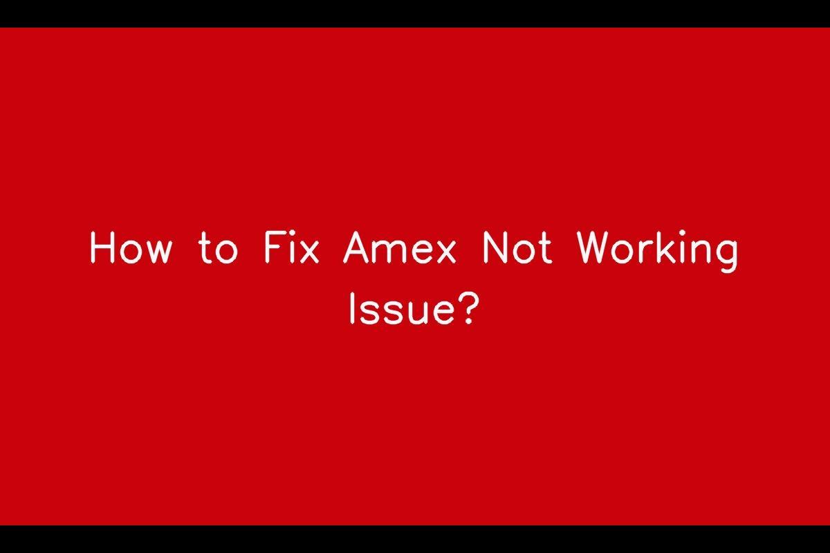 What to Do When American Express (Amex) Is Not Working