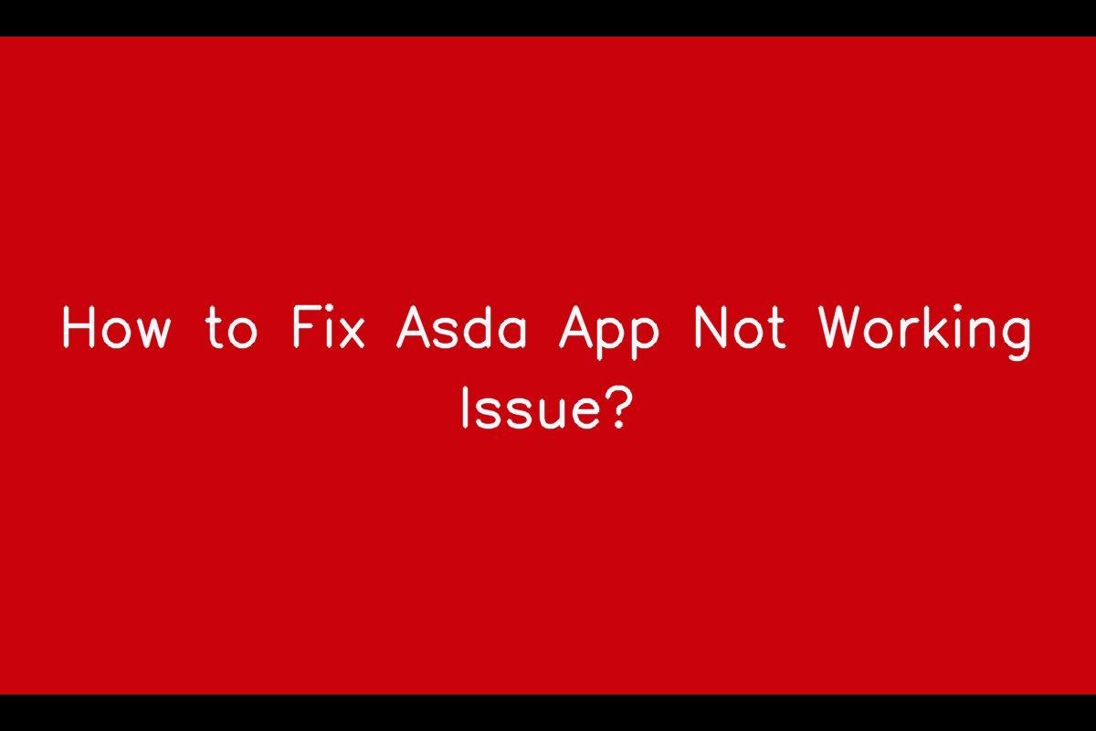 Asda App Malfunction: Troubleshooting Tips