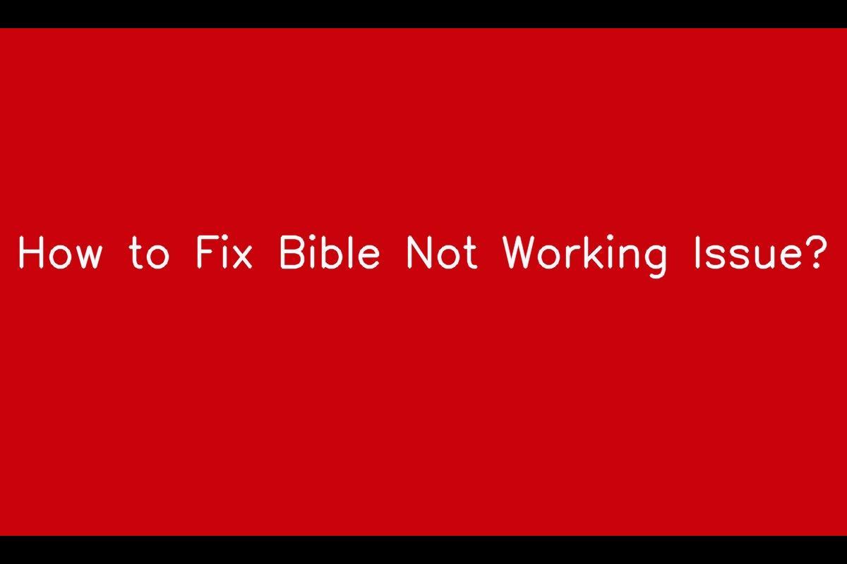 How to Resolve Issues with Bible Not Working