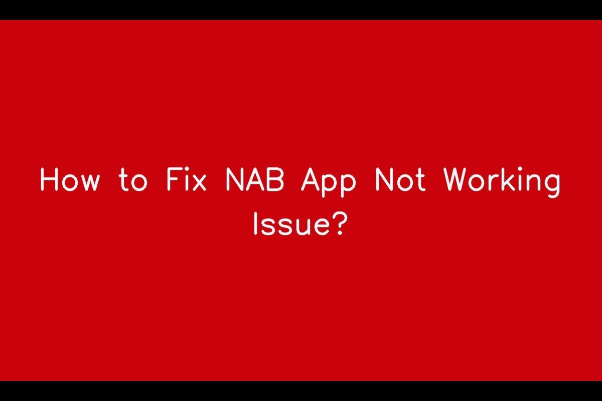 How to Resolve NAB App Not Working Issue