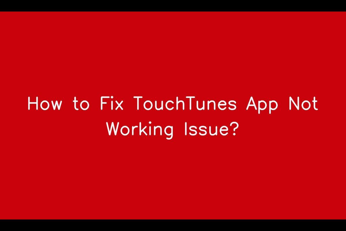 How to Resolve TouchTunes App Not Working Issue