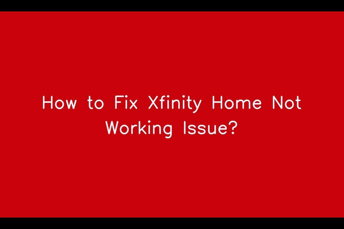 Xfinity Home Not Working: Troubleshooting Guide for Users