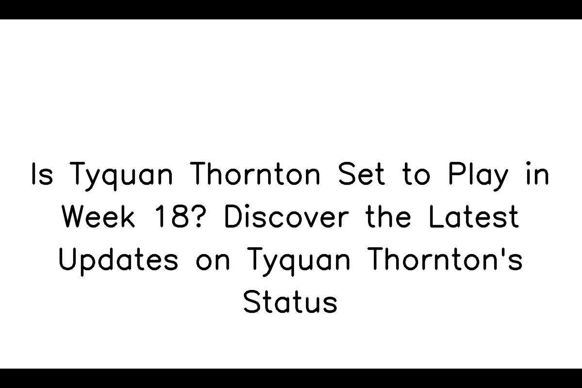 Tyquan Thornton's Participation in Week 18 Uncertain Due to Ankle Injury