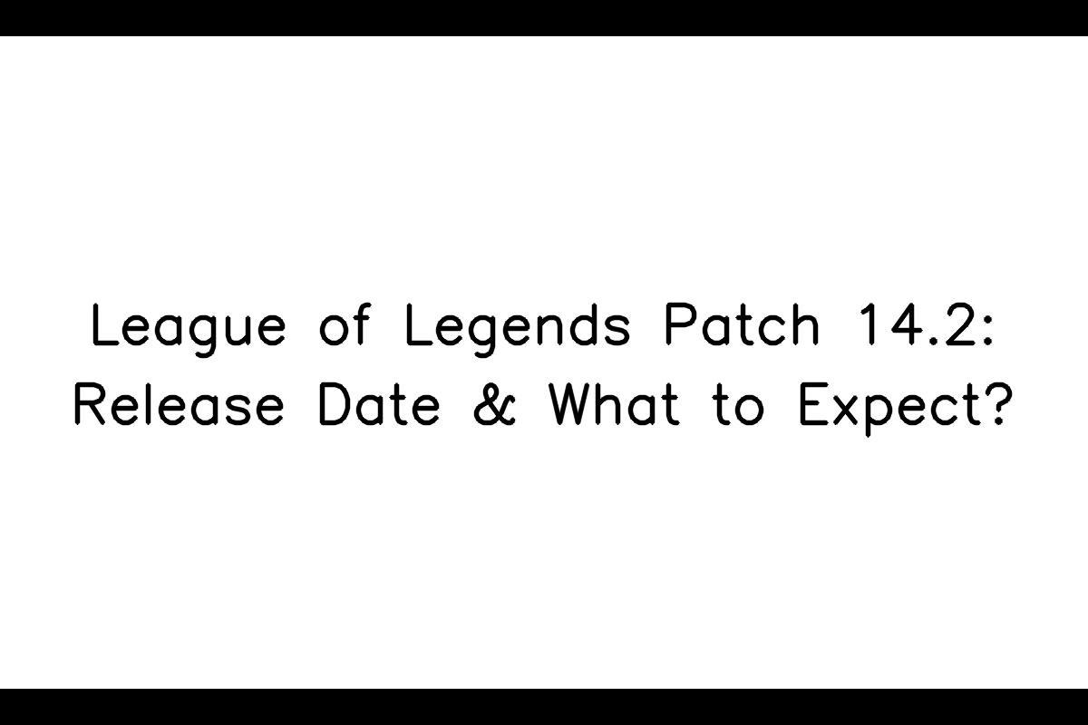 League of Legends Patch 14.2